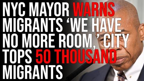 NYC Mayor WARNS Migrants 'We Have No More Room,' City Tops 50 THOUSAND Migrants