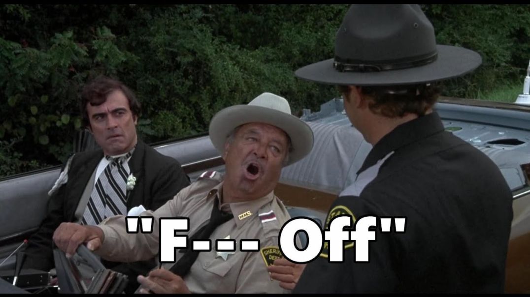 Buford T. Justice: "I don't wanna hear that kinda language..." (Smokey and the Bandit, 1977)