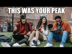 College Was Your Peak - It's Over Now