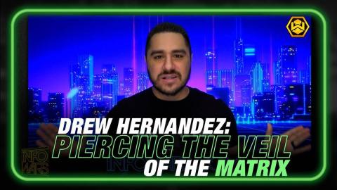 Piercing the Veil of the Matrix with Drew Hernandez