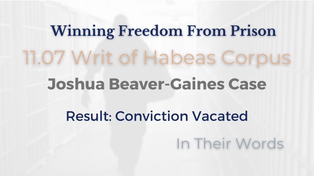 Joshua Beaver-Gaines - In His Words | 11.07 Writ of Habeas Corpus Success