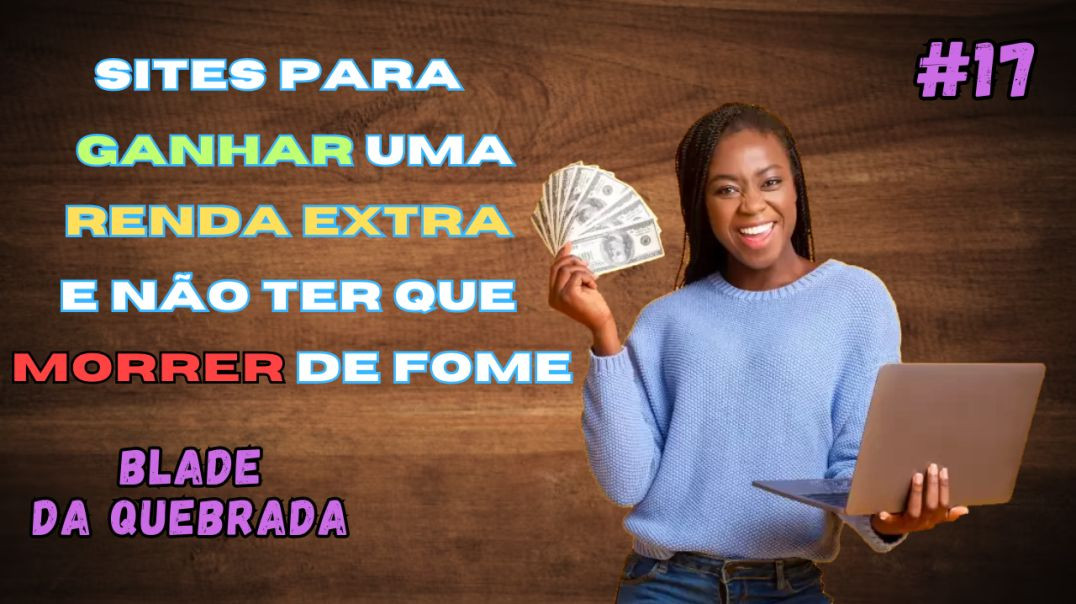 5 SITES PARA VOCÊ GANHAR UMA RENDA EXTRA E NÃO TER QUE MORRER DE FOME - #17