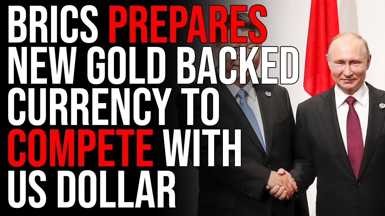 BRICS Prepares New Gold Backed Currency To Compete With US Dollar, This Could DESTROY The US Dollar