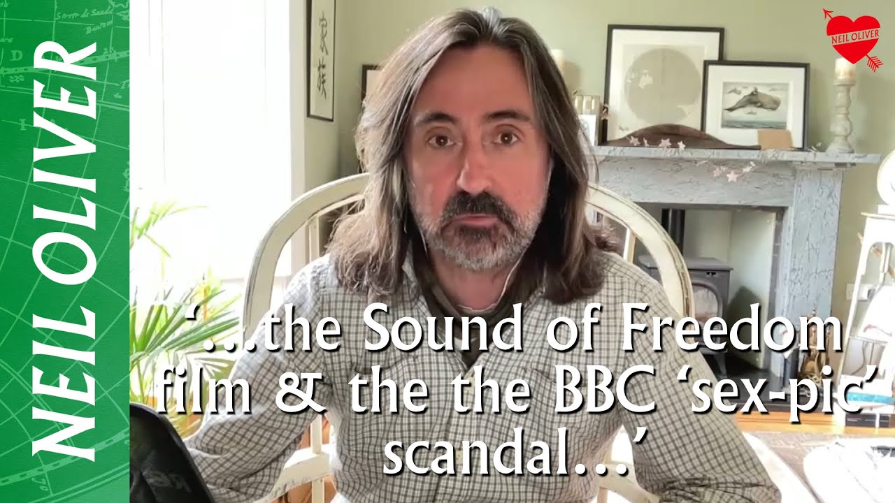 Neil Oliver: ‘…The Sound of Freedom film & the BBC ‘sex-pic’ scandal…’