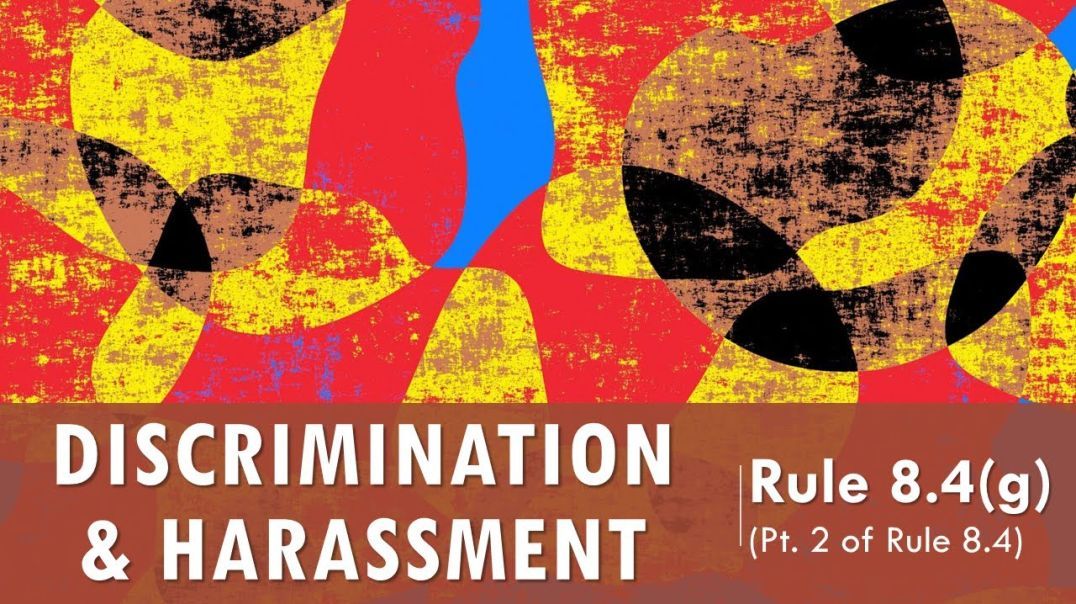 Model Rule 8.4 pt.2 - Discrimination & Harassment