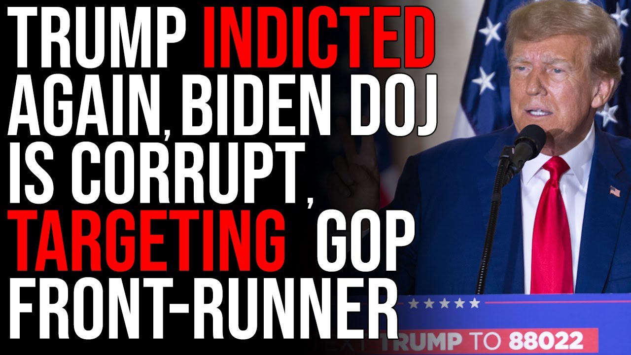 Trump INDICTED AGAIN, Biden DOJ Is CORRUPT Issuing New Indictments Against GOP Front-Runner