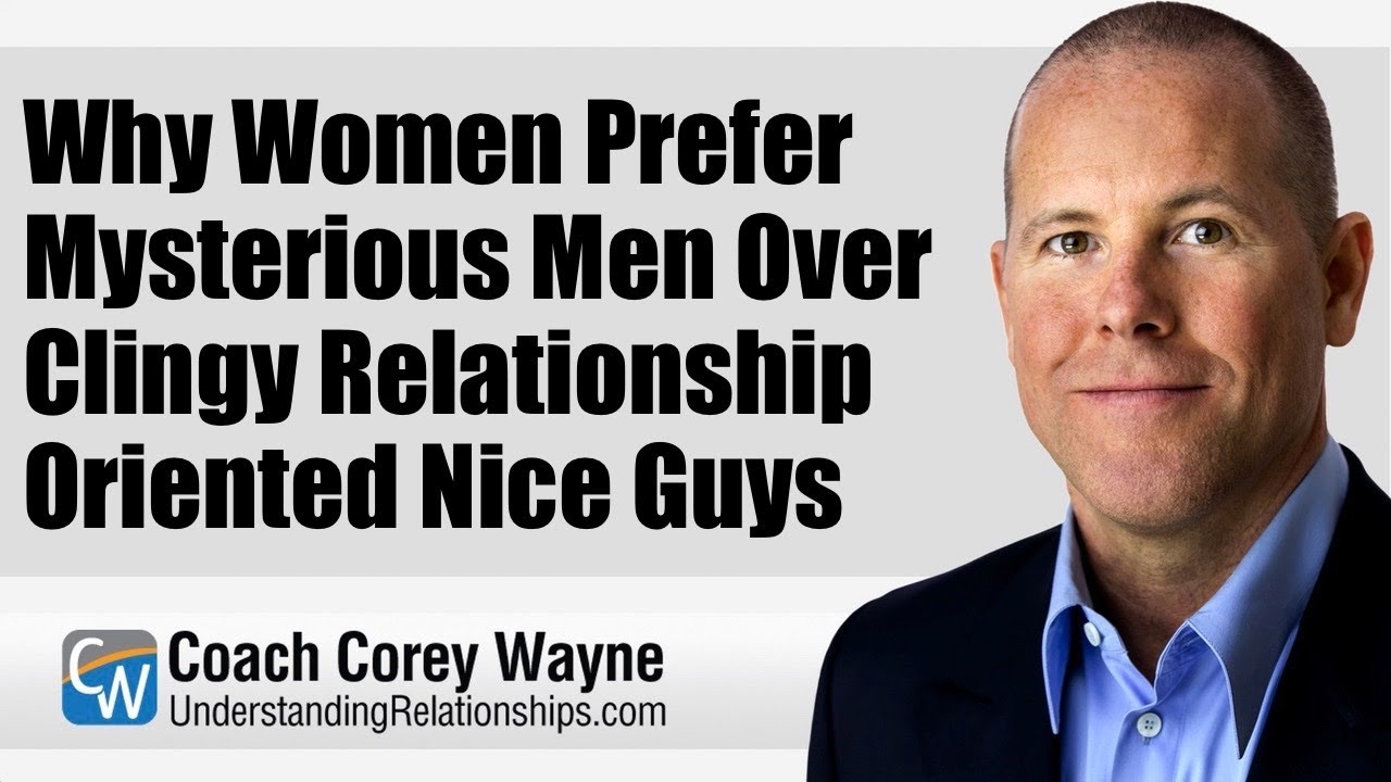 Why Women Prefer Mysterious Men Over Clingy Relationship Oriented Nice Guys