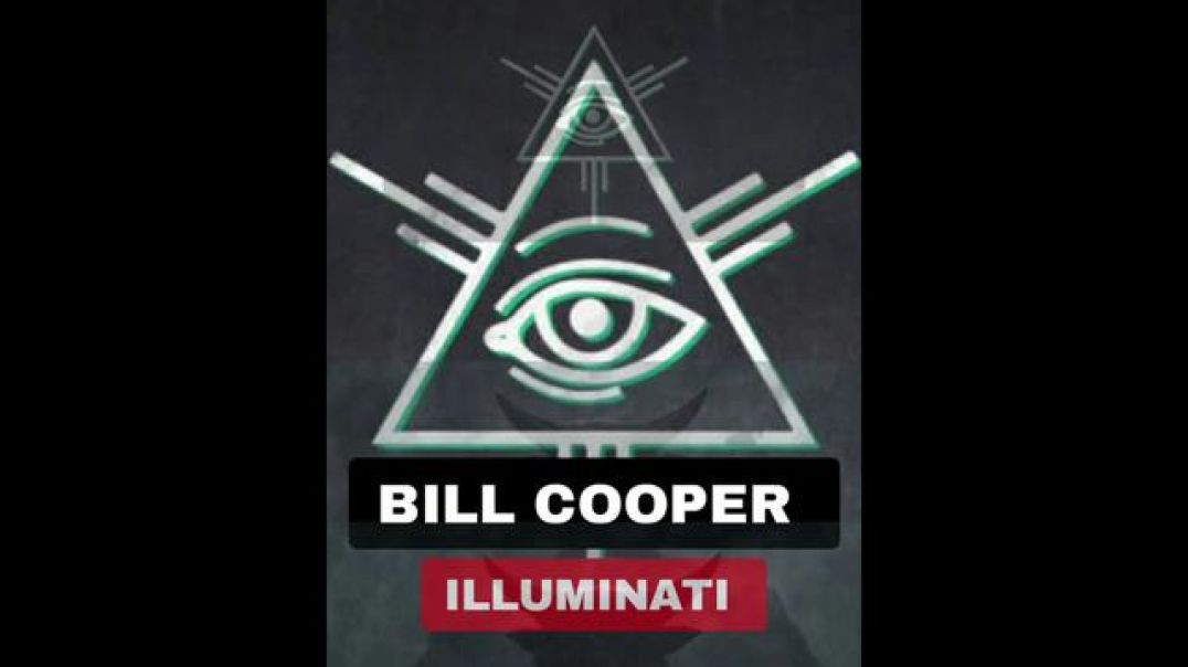 WILLIAM COOPER - THE ILLUMINATI AND THEIR GOALS