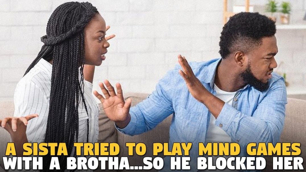 A Sista Tried To Play Mind Games With A Brotha...SO HE BLOCKED HER!