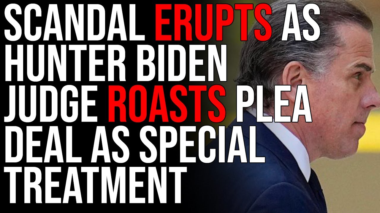 Scandal ERUPTS As Hunter Biden Judge ROASTS Plea Deal As Special Treatment