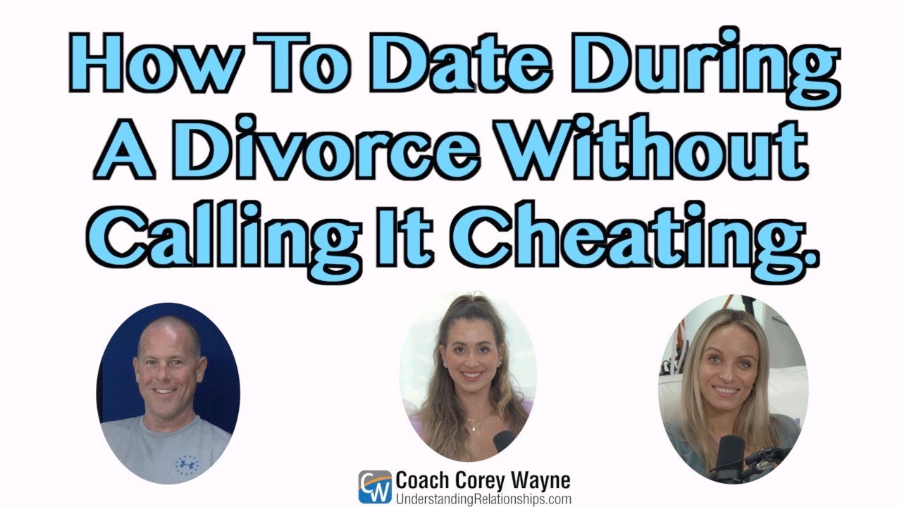 How To Date During A Divorce Without Calling It Cheating