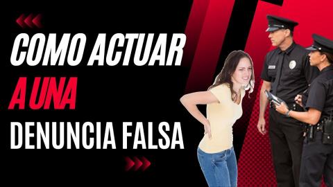 Que Hacer Ante Una Denuncia Falsa