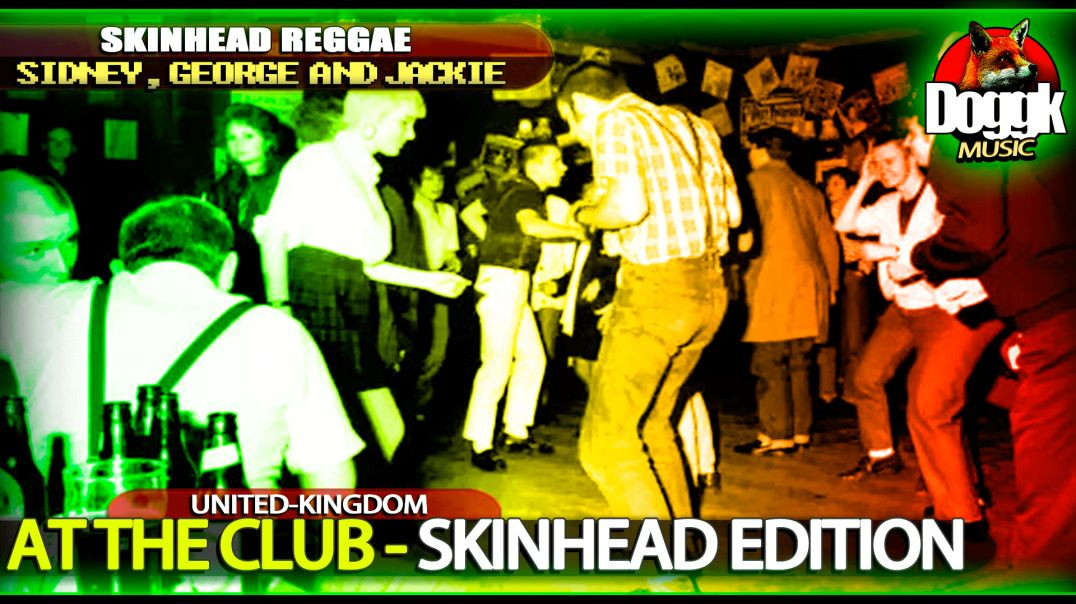 AT THE CLUB - SIDNEY, GEORGE & JACKIE.. (UNITED-KINGDOM) >> SKINHEAD EDITION + NICE CLIP NOT TO MISS !!