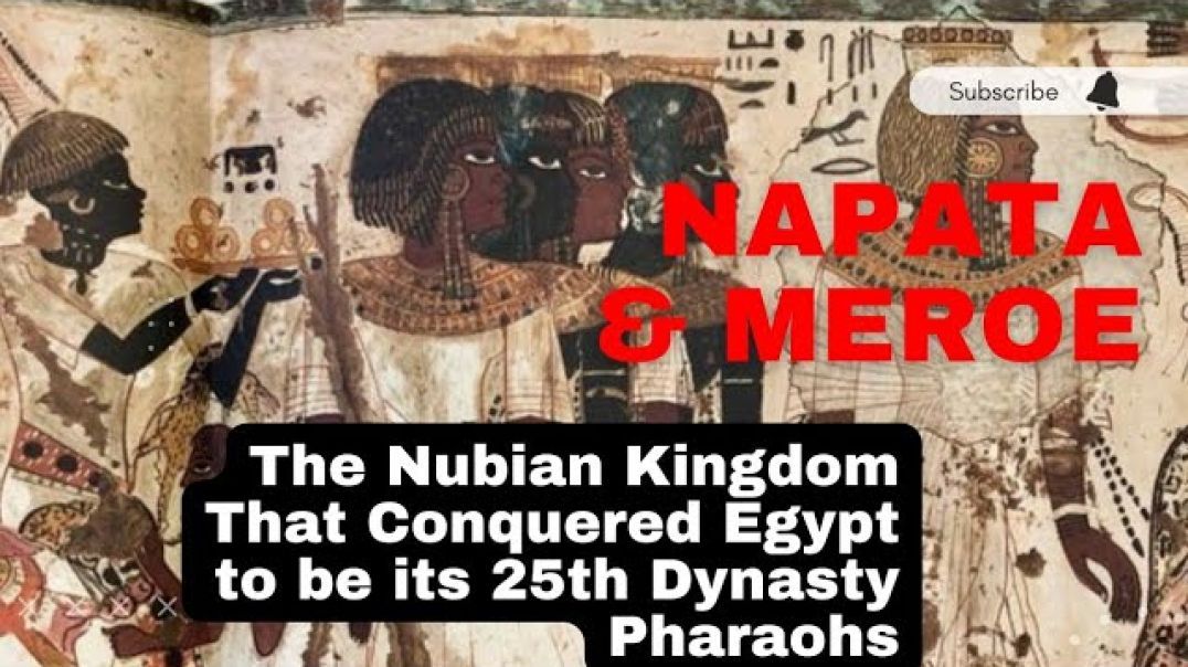 Meroe and Napata: The Nubian Kingdom that Conquered Ancient Egypt to become its 25th Dynasty Rulers