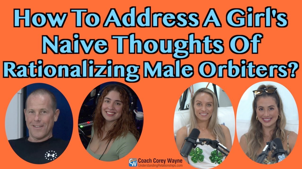 How To Address A Girl's Naive Thoughts Of Rationalizing Male Orbiters?