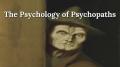 The Psychology of Psychopaths - Predators who Walk Among Us