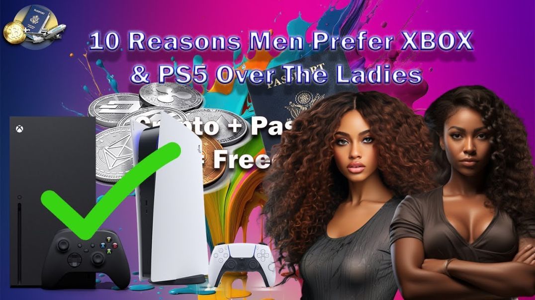 10 Reasons Men Prefer XBOX SERIES X & PS5 Over Relationships (Part 1)