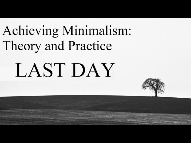 Last Day for Minimalism Course