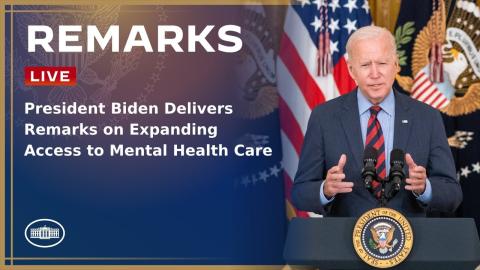 President Biden Delivers Remarks on Expanding Access to Mental Health Care