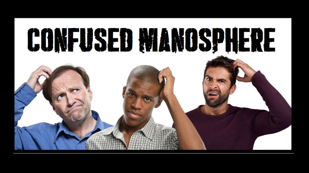 Confusion in the Manosphere