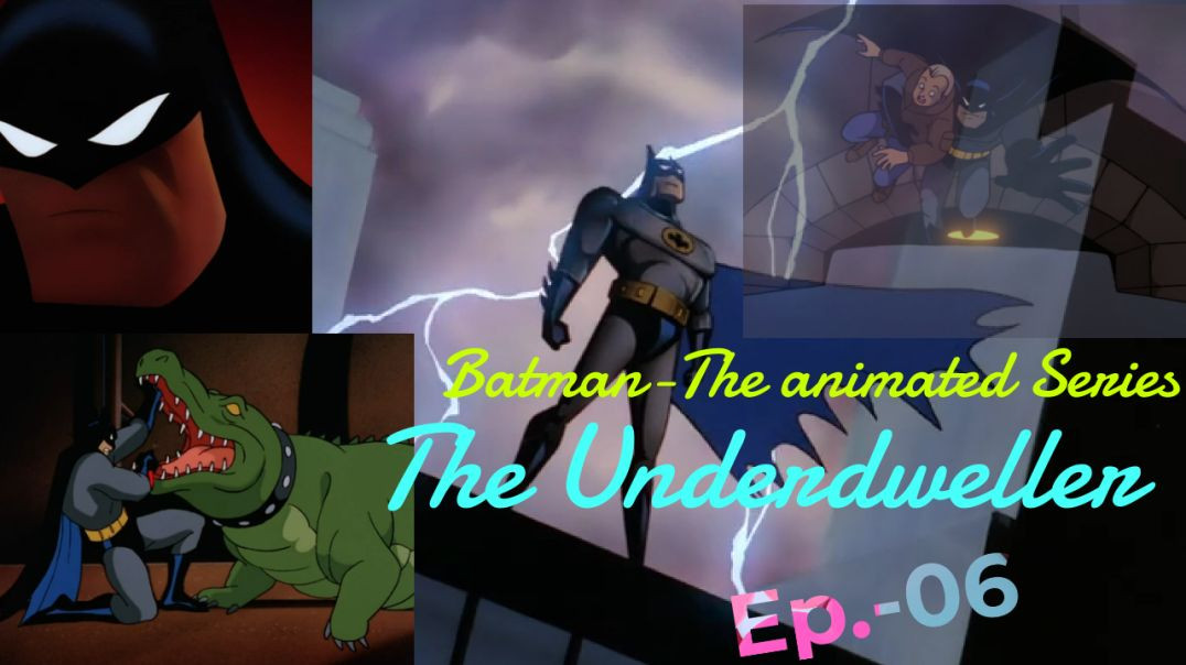 Batman : The Animated Series - The Underdwellers (Ep.-06)