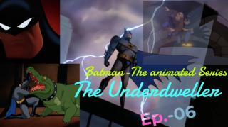 Batman : The Animated Series - The Underdwellers (Ep.-06)