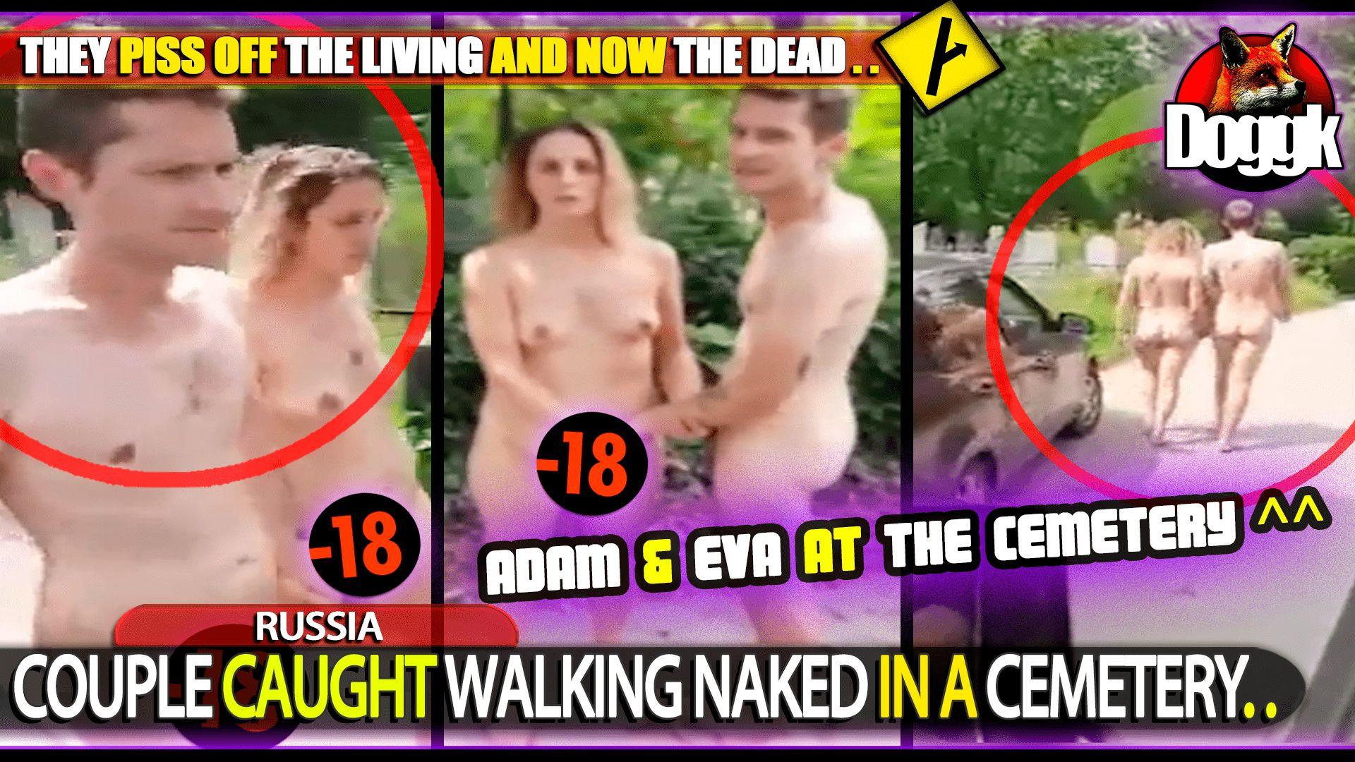 COUPLE CAUGHT WALKING NAKED IN A CEMETERY.. (RUSSIA)