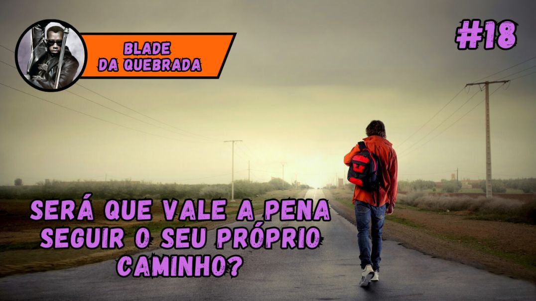 QUAL É A IMPORTÂNCIA DE SEGUIR O SEU PRÓPRIO CAMINHO - #18