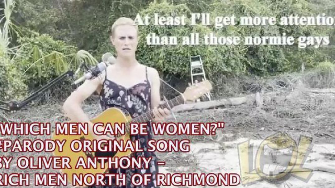 "WHICH MEN CAN BE WOMEN?" #PARODY ORIGINAL SONG BY OLIVER ANTHONY - RICH MEN NORTH OF RICHMOND