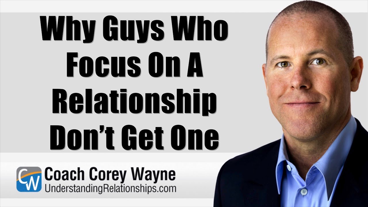 Why Guys Who Focus On A Relationship Don’t Get One