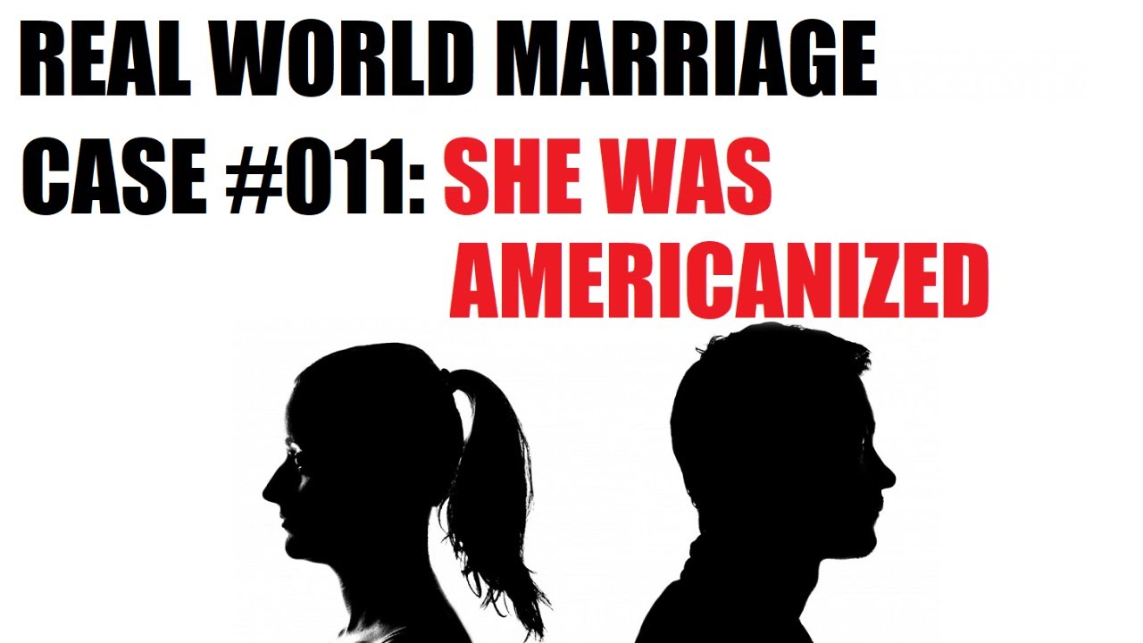 Real World Marriage #011 - She was "Americanized"