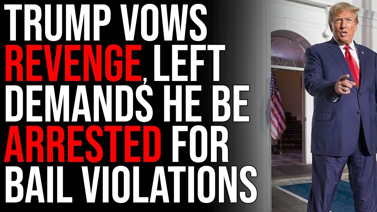 Trump Vows REVENGE, Left Demands He Be ARRESTED For Bail Violations