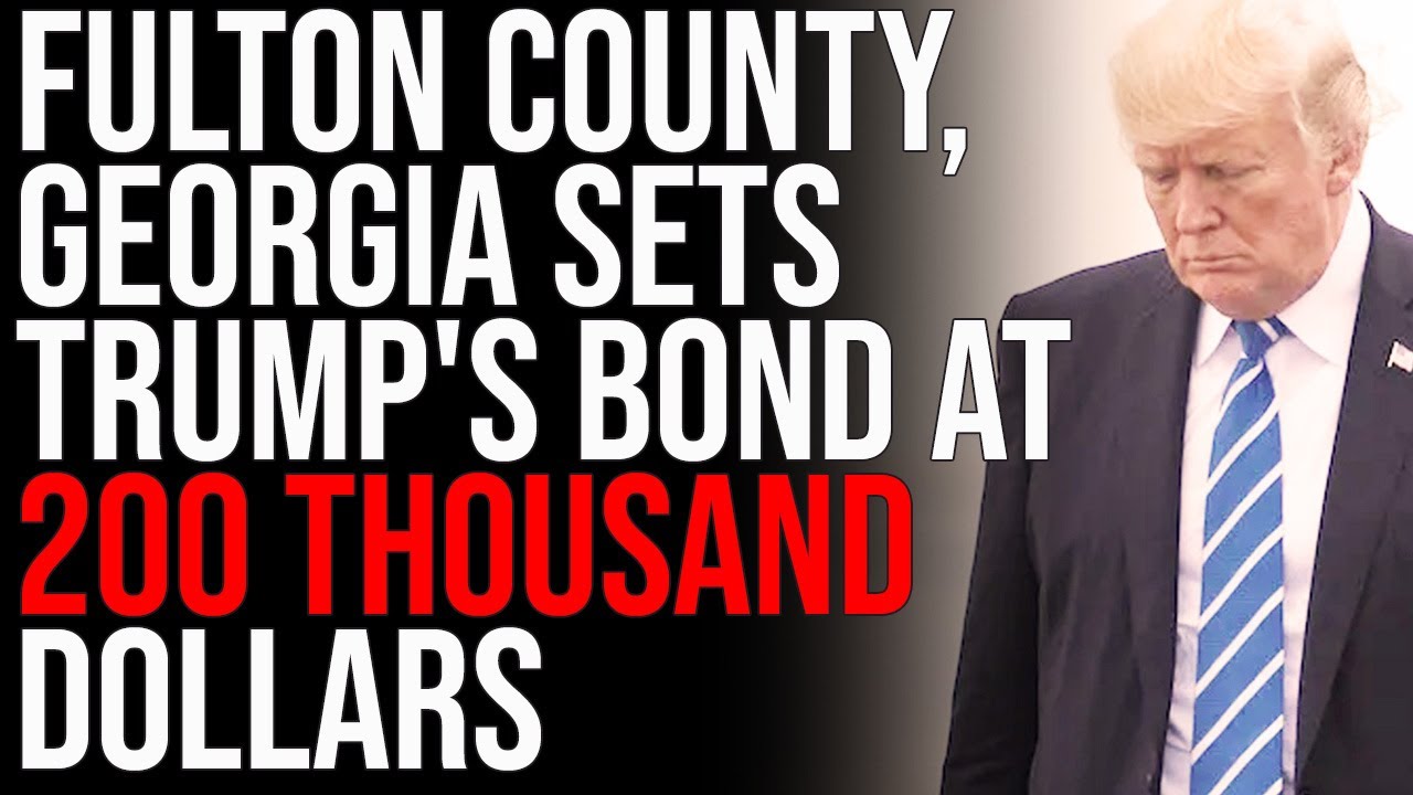 Fulton County, Georgia Sets Trump's Bond At 200 THOUSAND DOLLARS, They Want To LOCK HIM UP