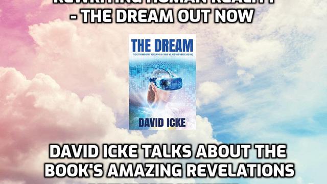 Rewriting Human Reality - The Dream Out Now - David Icke Talks About The Book's Amazing Revelations