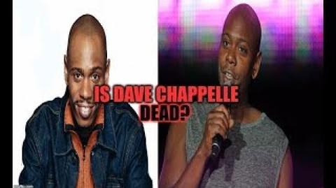 IS DAVE CHAPPELLE DEAD....yeah :(