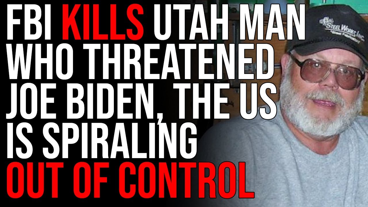 FBI KILLS Utah Man Who THREATENED Joe Biden, The US Is Spiraling Out Of Control