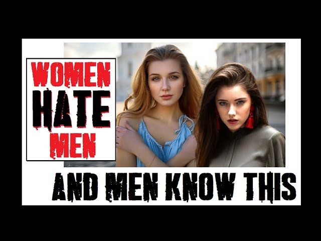 Sunday Sermon:  Women HATE men......and men know it!!