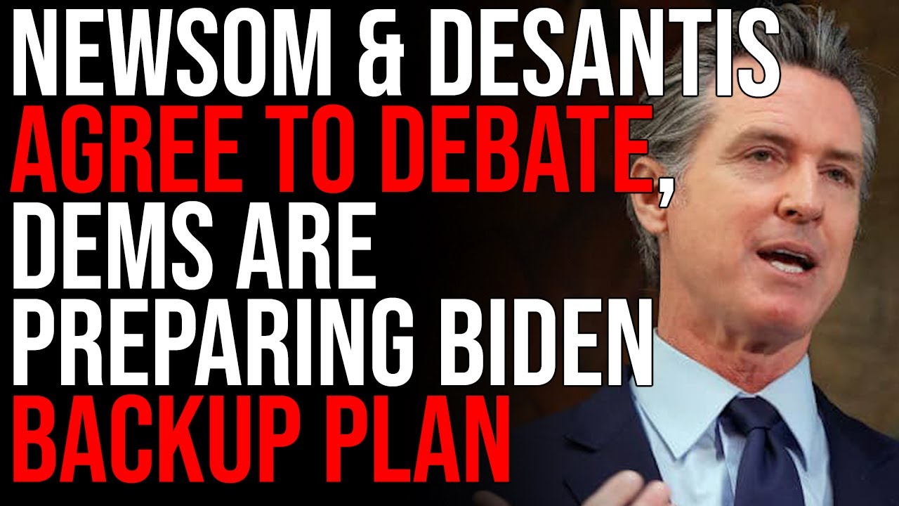 Gavin Newsom & Ron DeSantis Agree To DEBATE, Democrats Are Preparing Biden Backup Plan