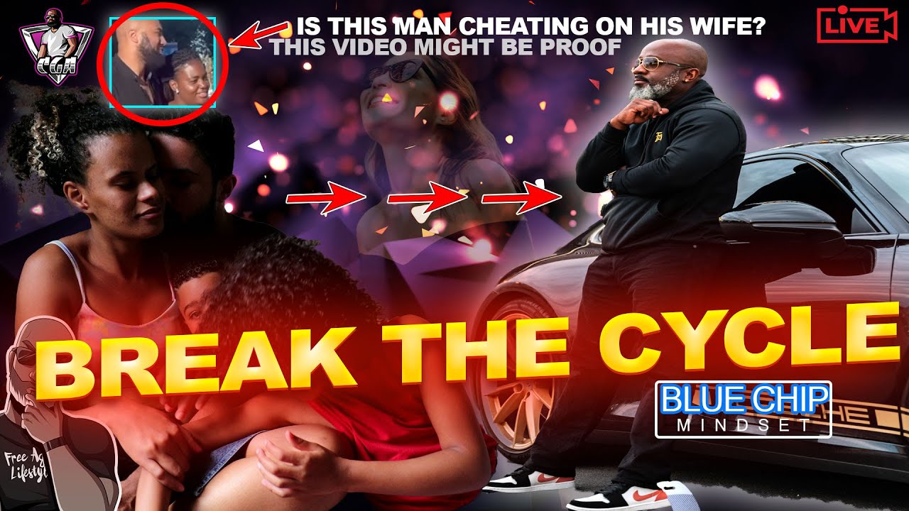 Is This Man Cheating On HIs Wife? | Why You MUST Break The Cycle | Blue Chip Mindset