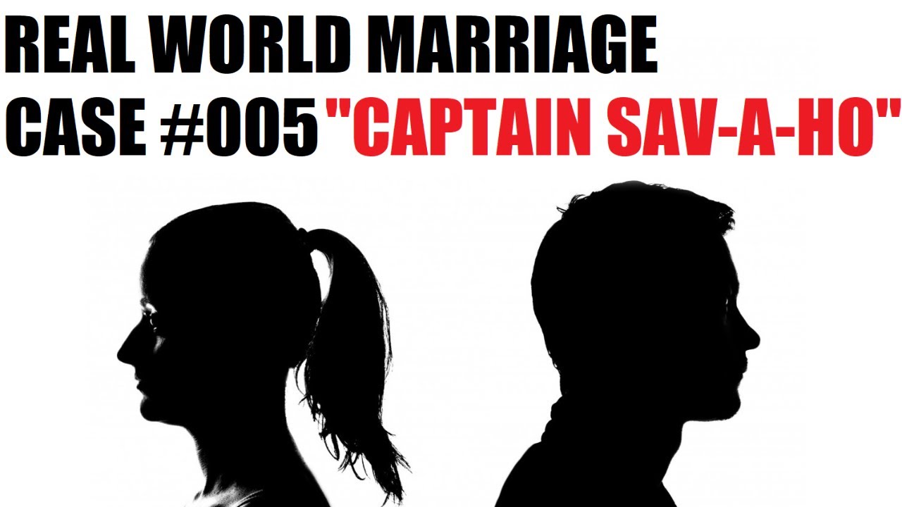 Real World Marriage: Case #005 - "Captain Save-A-Hoe"