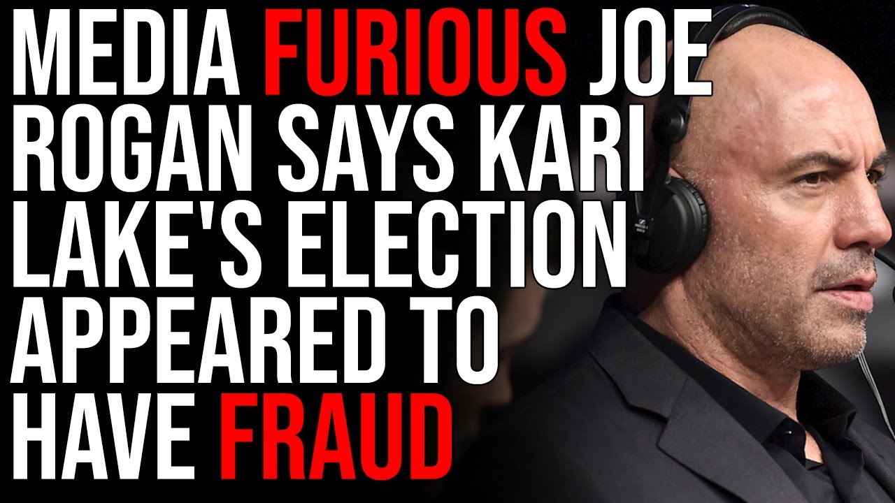 Media FURIOUS Joe Rogan Says Kari Lake's Election Appeared To Have Fraud