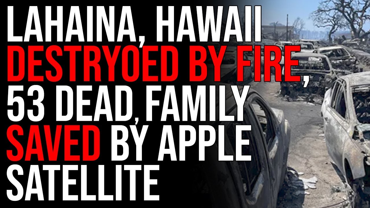 Lahaina, Hawaii DESTRYOED By Fire, 53 Dead, Family SAVED By Apple Satellite