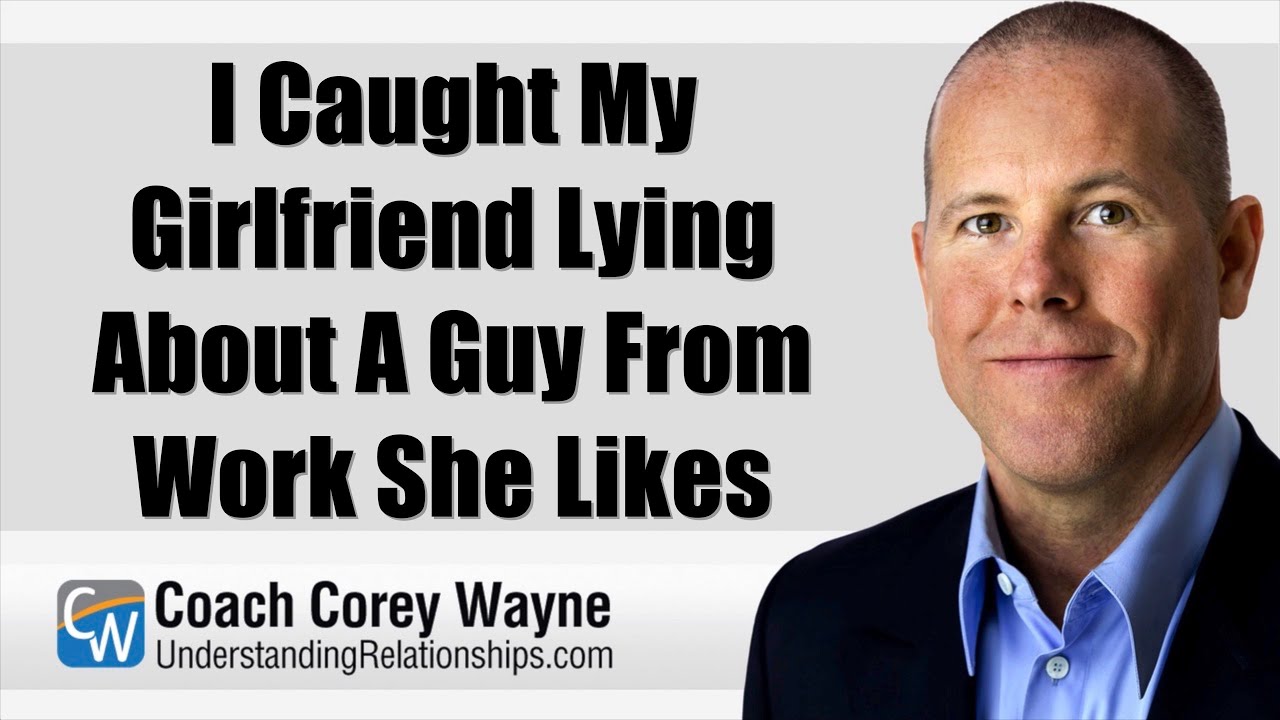 I Caught My Girlfriend Lying About A Guy From Work She Likes