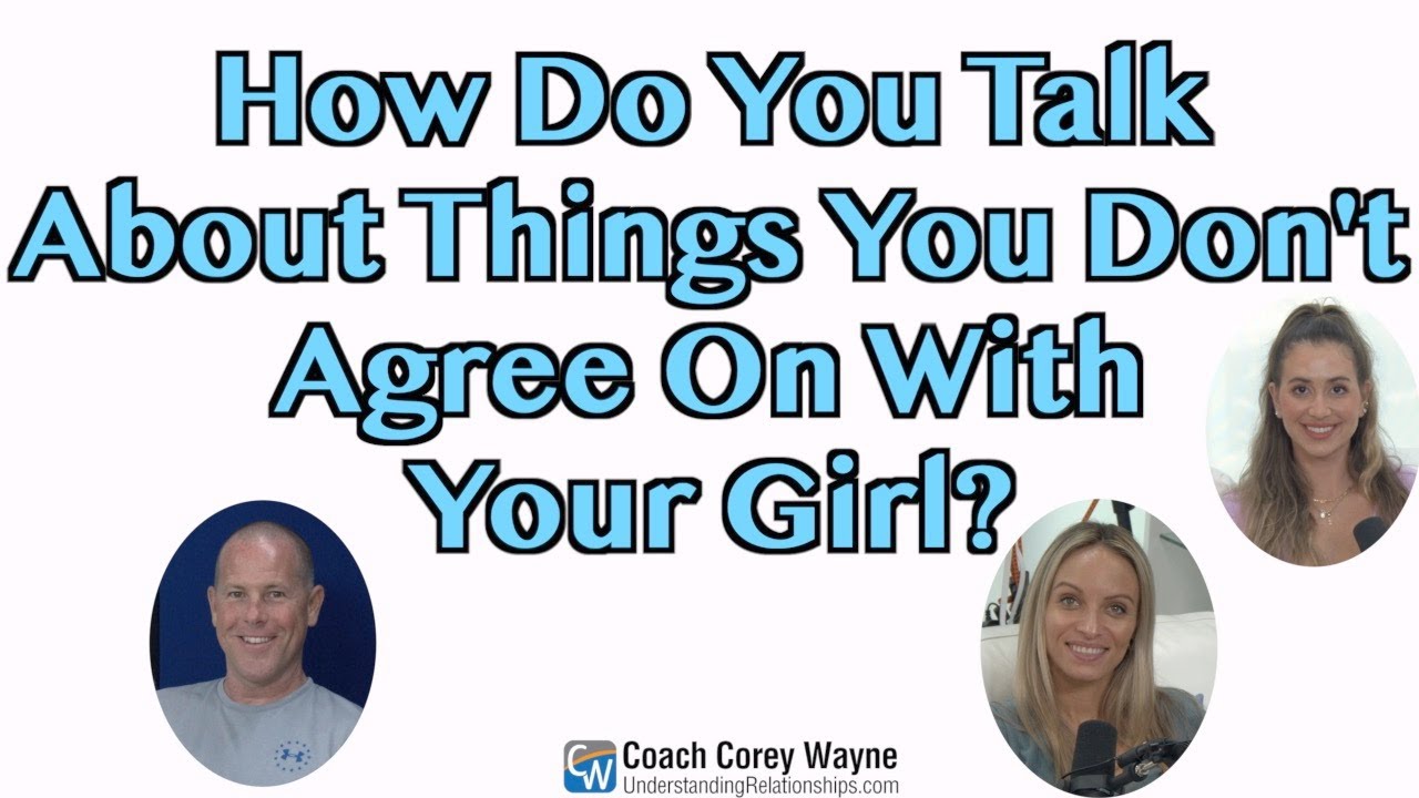 How Do You Talk About Things You Don't Agree On With Your Girl?