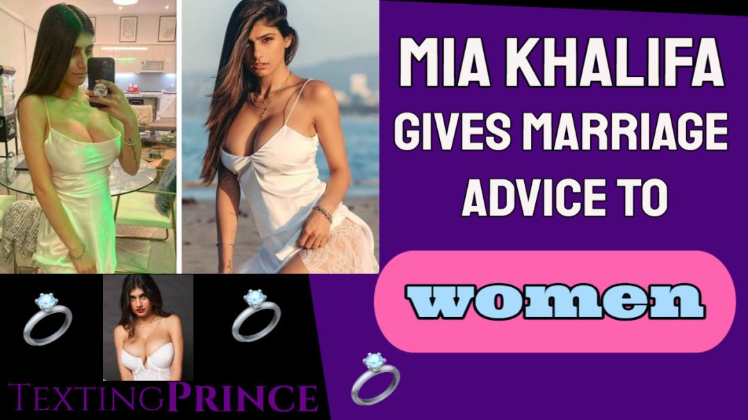 Mia Khalifa Gives Marriage Advice ?