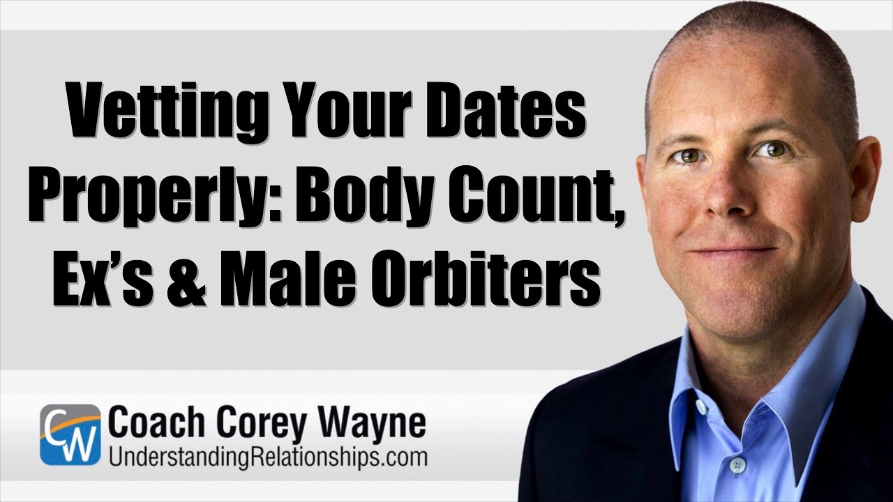 Vetting Your Dates Properly: Body Count, Ex’s & Male Orbiters