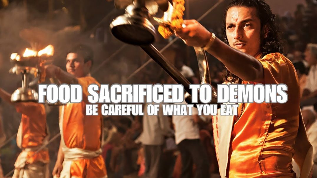 Food sacrifices to demons - be careful of what you eat and who you eat from!