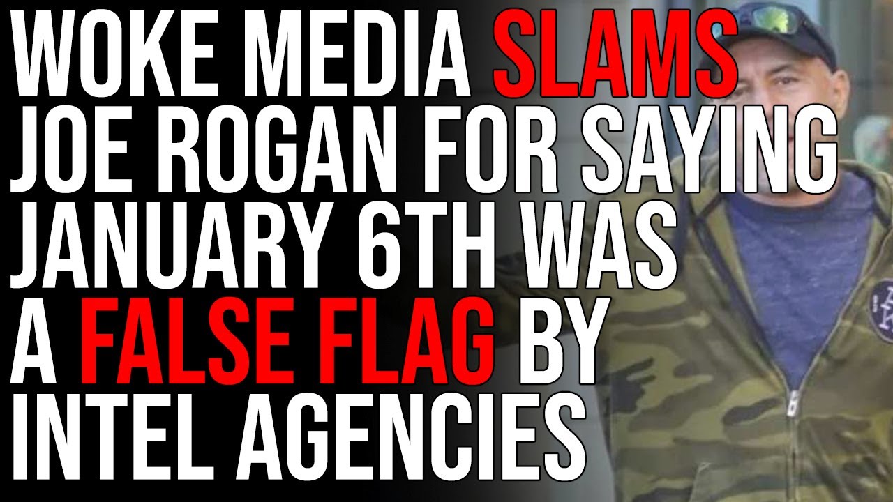 Woke Media SLAMS Joe Rogan For Saying January 6th Was A False Flag By Intel Agencies