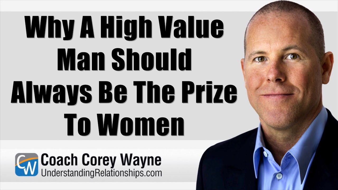 Why A High Value Man Should Always Be The Prize To Women