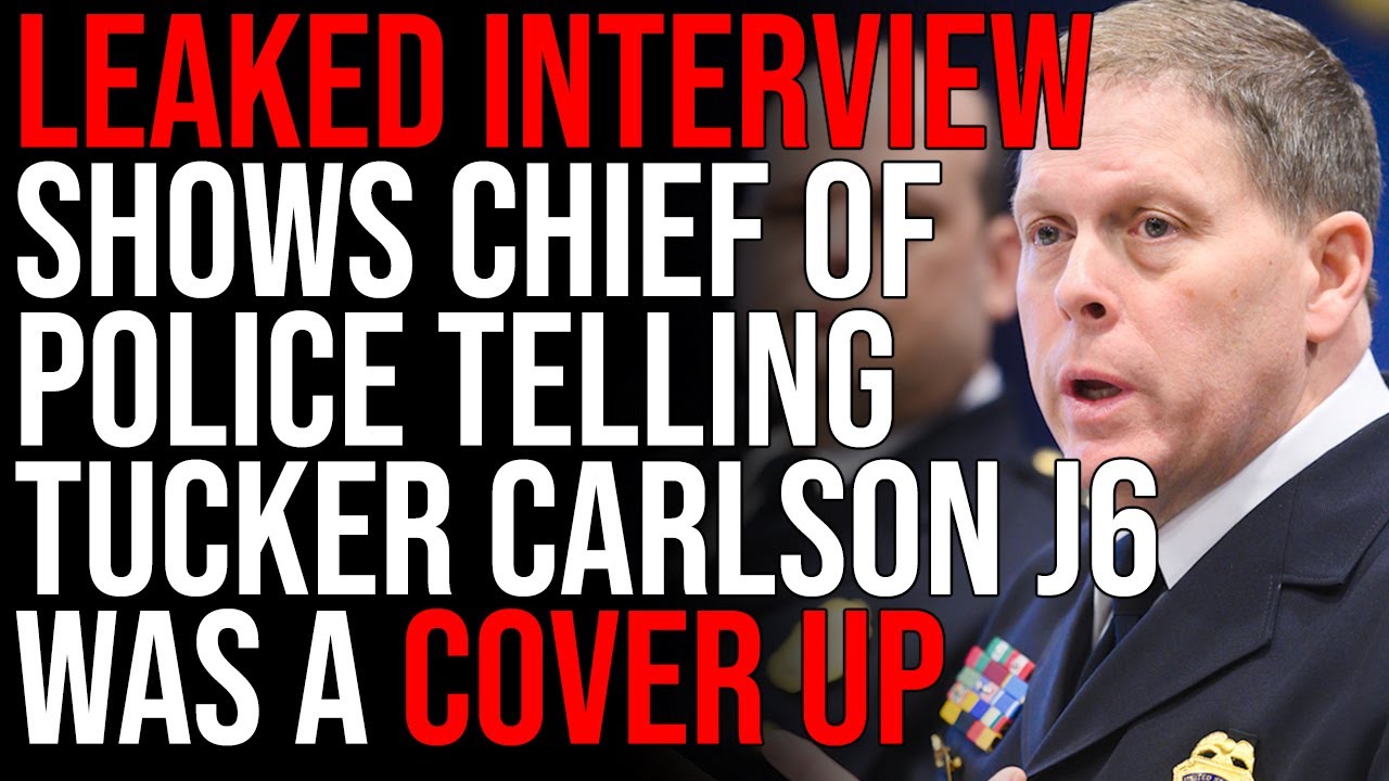 LEAKED INTERVIEW Shows J6 Chief Of Police Telling Tucker Carlson Everything Looks Like A COVER UP